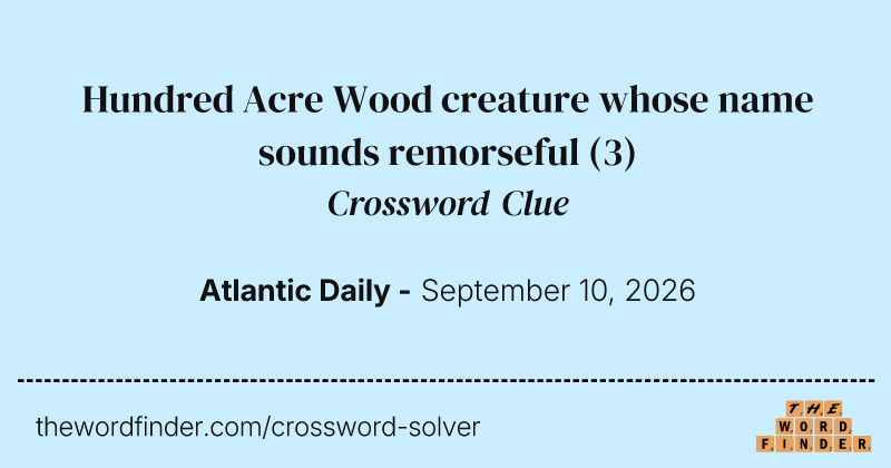 Hundred Acre Wood creature whose name sounds remorseful crossword clue image