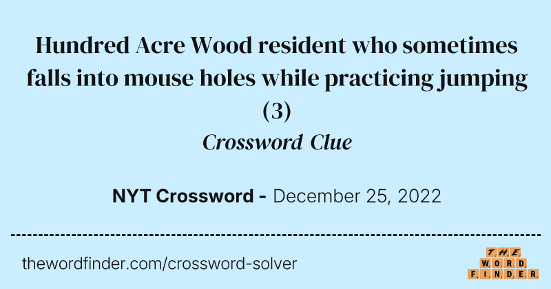 Hundred Acre Wood resident who sometimes falls into mouse holes while practicing jumping crossword clue image