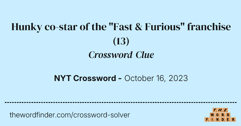 Hunky co-star of the "Fast & Furious" franchise crossword clue image