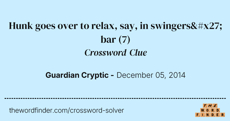 Hunk goes over to relax, say, in swingers' bar crossword clue image