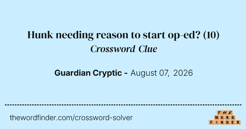 Hunk needing reason to start op-ed? crossword clue image