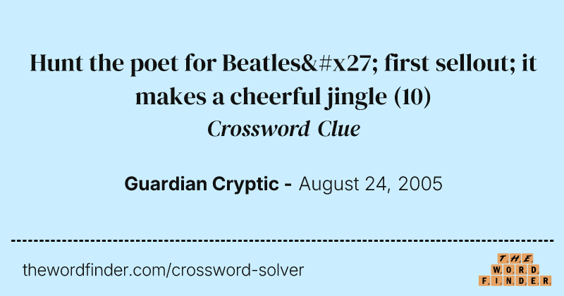 Hunt the poet for Beatles' first sellout; it makes a cheerful jingle crossword clue image
