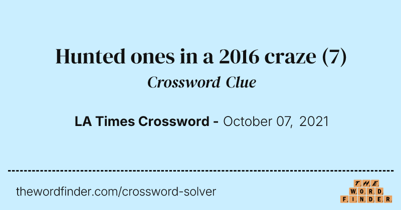 Hunted ones in a 2016 craze crossword clue image