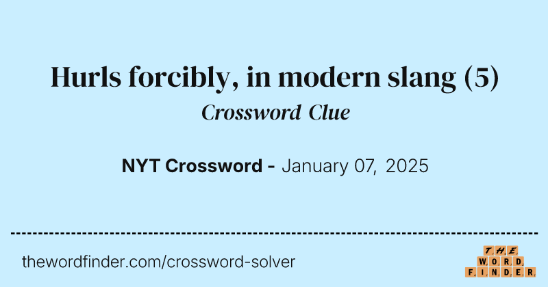 Hurls forcibly, in modern slang crossword clue image