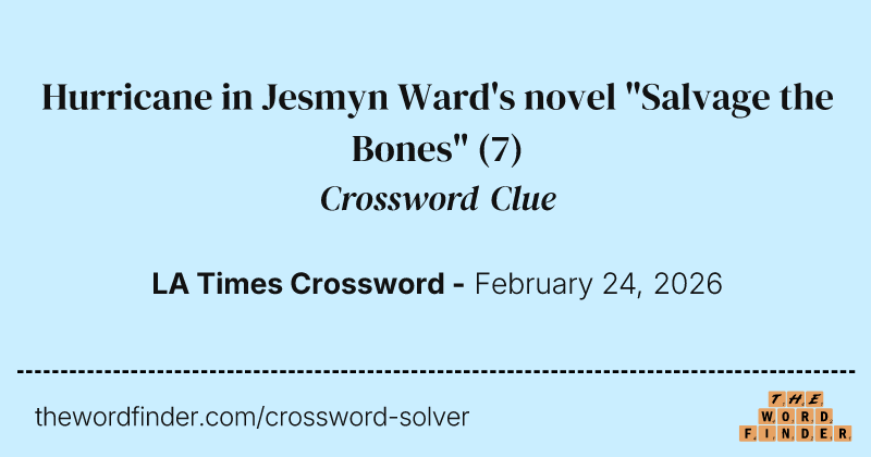 Hurricane in Jesmyn Ward's novel "Salvage the Bones" crossword clue image