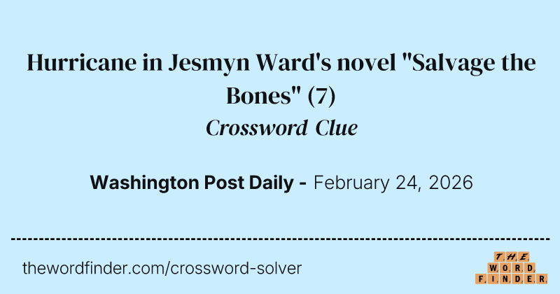 Hurricane in Jesmyn Ward's novel "Salvage the Bones" crossword clue image