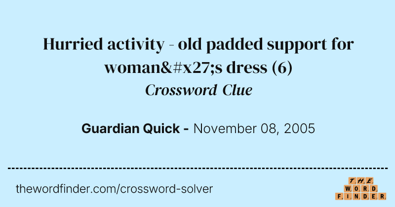 Hurried activity - old padded support for woman's dress crossword clue image