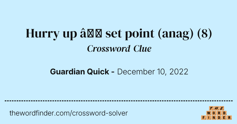 Hurry up — set point (anag) crossword clue image