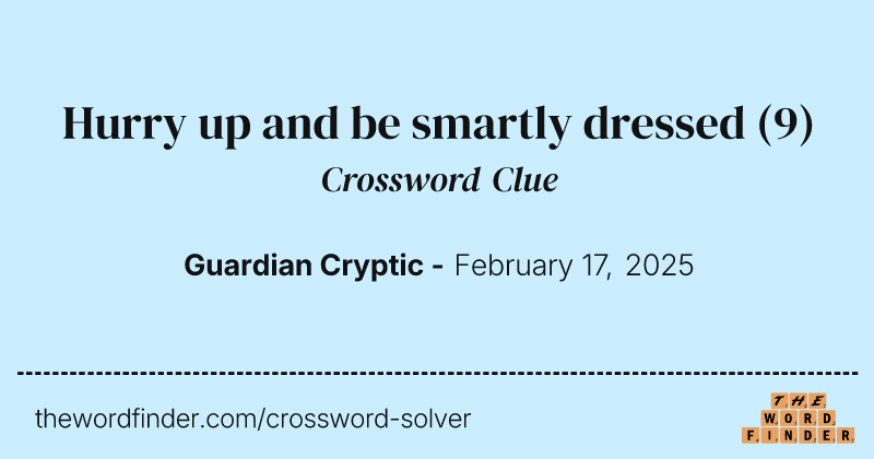 Hurry up and be smartly dressed crossword clue image