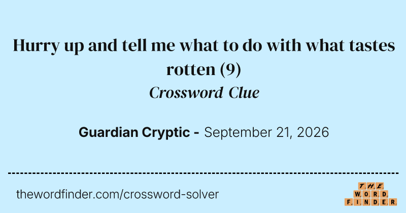 Hurry up and tell me what to do with what tastes rotten crossword clue image