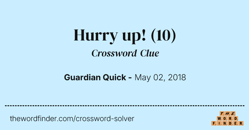 Hurry up! crossword clue image
