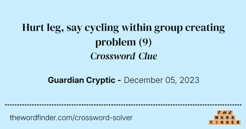 Hurt leg, say cycling within group creating problem crossword clue image