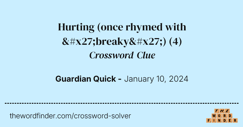 Hurting (once rhymed with 'breaky') crossword clue image