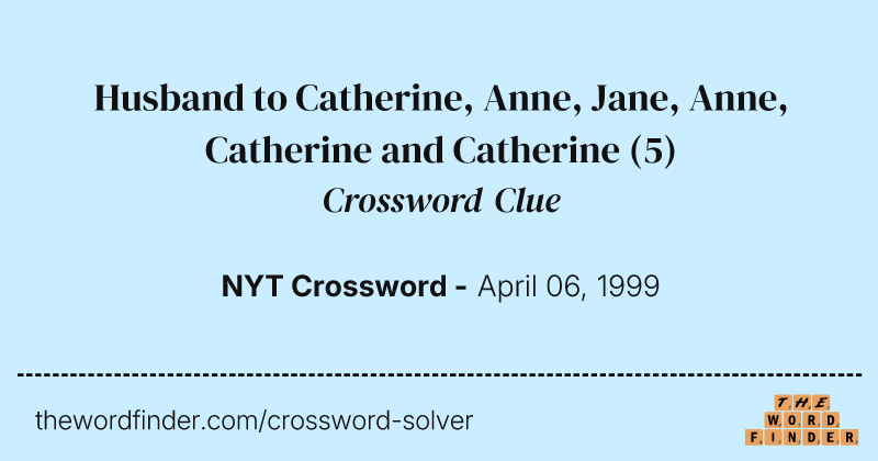 Husband to Catherine, Anne, Jane, Anne, Catherine and Catherine crossword clue image