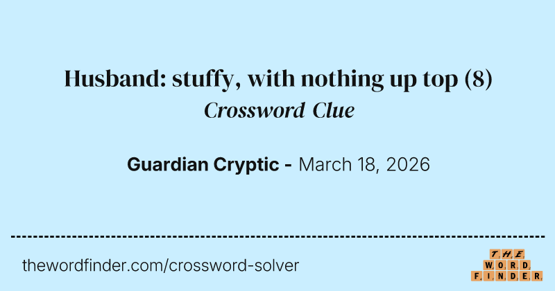 Husband: stuffy, with nothing up top crossword clue image