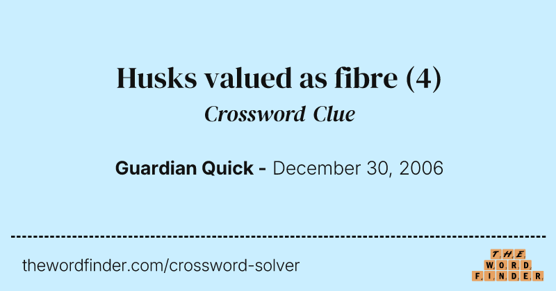 Husks valued as fibre crossword clue image