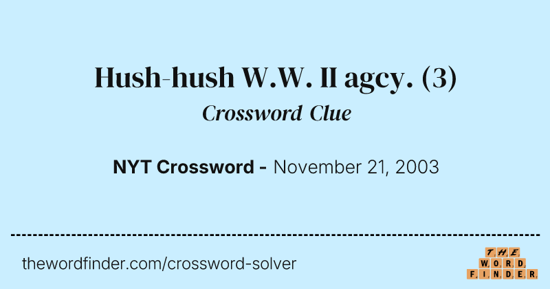 Hush-hush W.W. II agcy. crossword clue image
