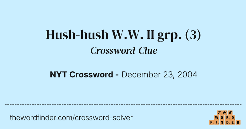 Hush-hush W.W. II grp. crossword clue image