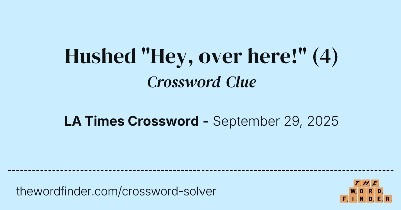 Hushed "Hey, over here!" crossword clue image