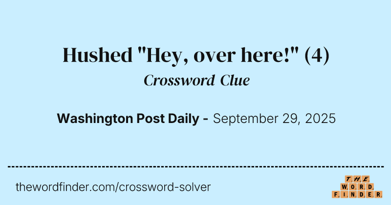 Hushed "Hey, over here!" crossword clue image