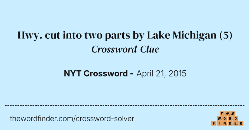 Hwy. cut into two parts by Lake Michigan crossword clue image