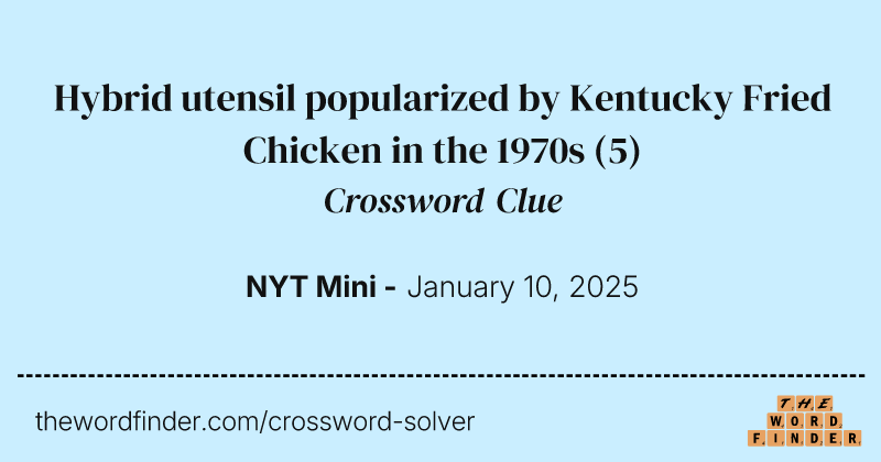 Hybrid utensil popularized by Kentucky Fried Chicken in the 1970s crossword clue image