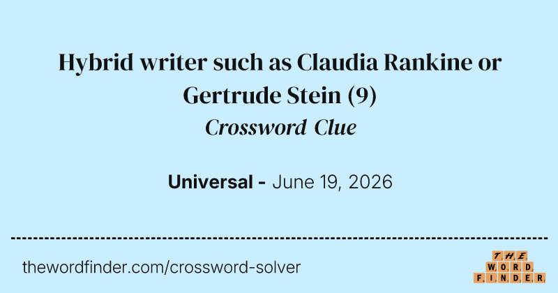 Hybrid writer such as Claudia Rankine or Gertrude Stein crossword clue image