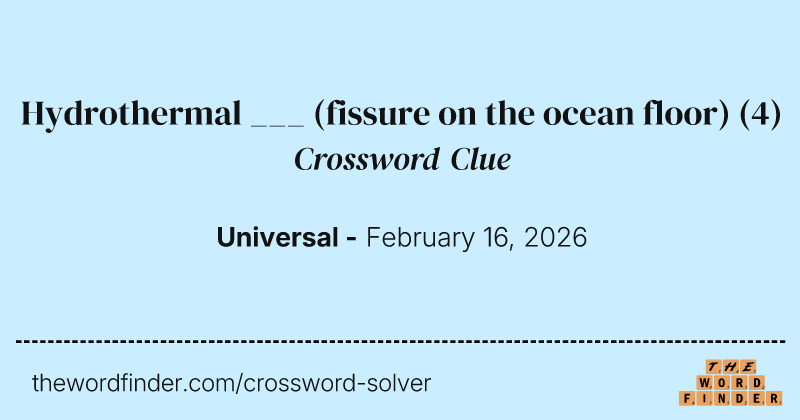 Hydrothermal ___ (fissure on the ocean floor) crossword clue image