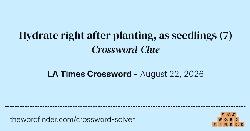 Hydrate right after planting, as seedlings crossword clue image