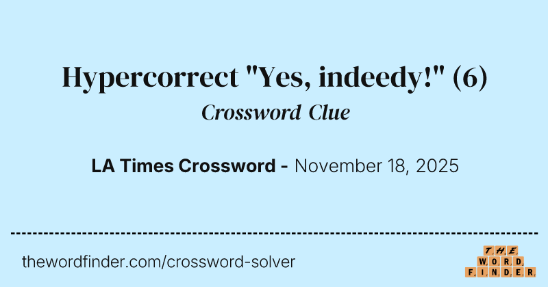 Hypercorrect "Yes, indeedy!" crossword clue image