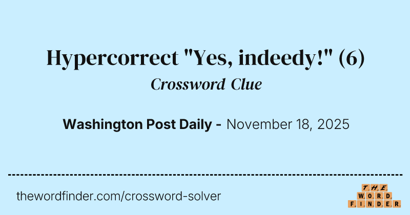 Hypercorrect "Yes, indeedy!" crossword clue image