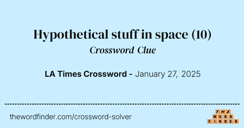 Hypothetical stuff in space crossword clue image