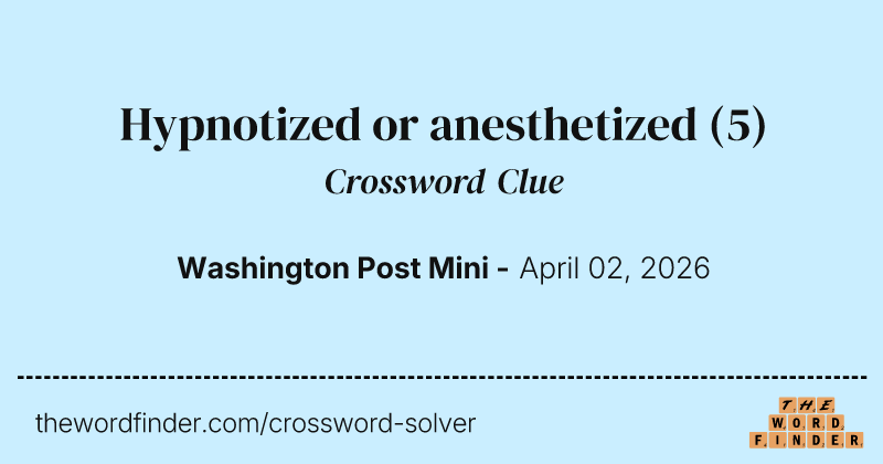Hypnotized or anesthetized crossword clue image