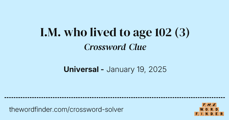 I.M. who lived to age 102 crossword clue image