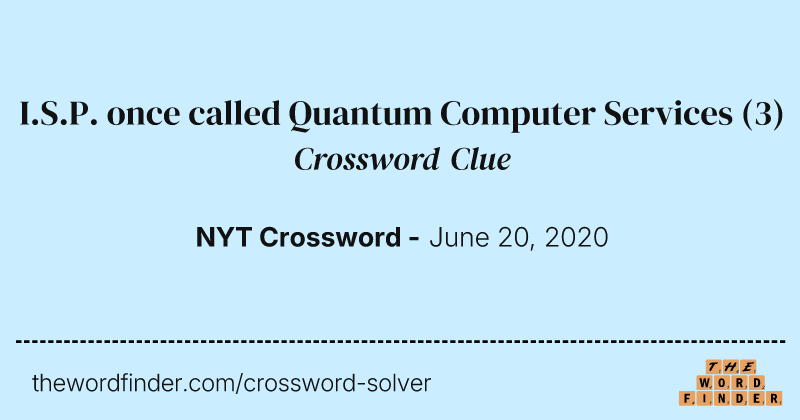 I.S.P. once called Quantum Computer Services crossword clue image