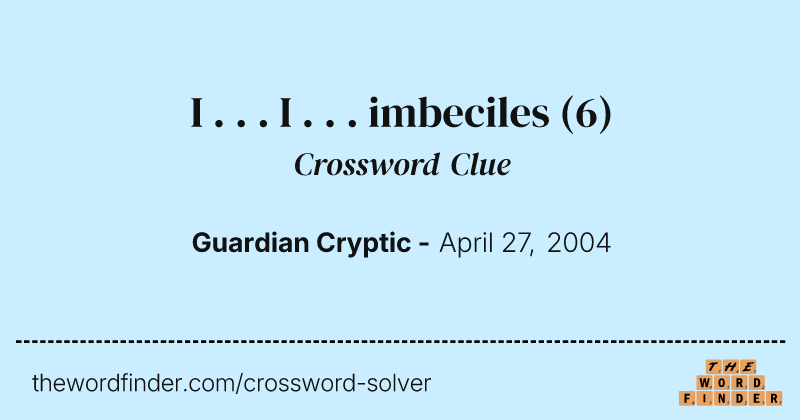 I . . . I . . . imbeciles crossword clue image