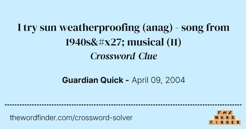 I try sun weatherproofing (anag) - song from 1940s' musical crossword clue image