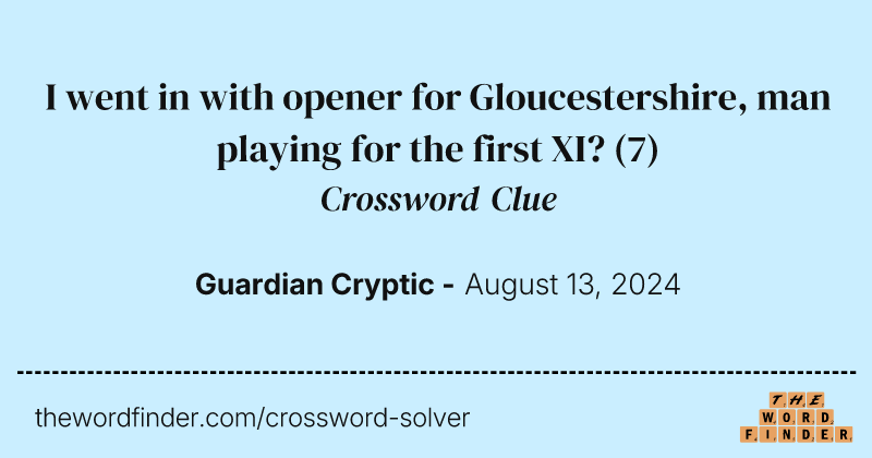 I went in with opener for Gloucestershire, man playing for the first XI? crossword clue image