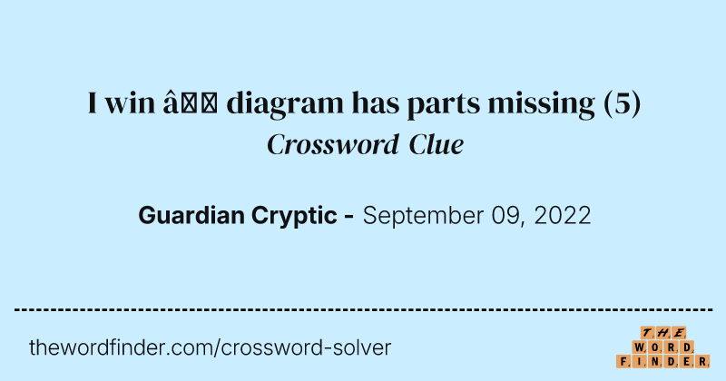 I win — diagram has parts missing crossword clue image
