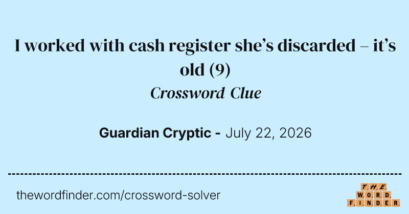 I worked with cash register she’s discarded – it’s old crossword clue image