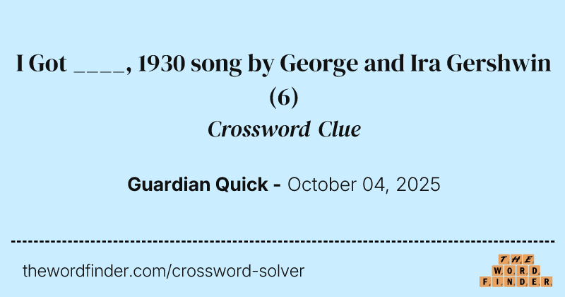 I Got ____, 1930 song by George and Ira Gershwin crossword clue image
