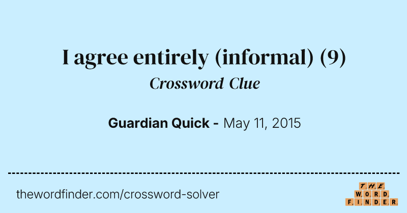 I agree entirely (informal) crossword clue image