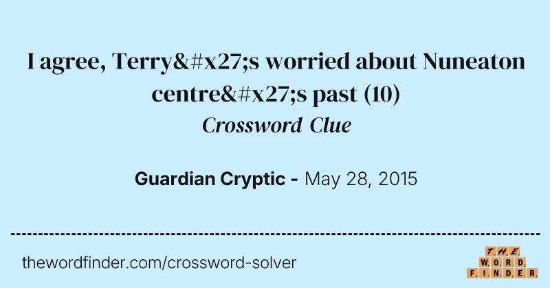I agree, Terry's worried about Nuneaton centre's past crossword clue image