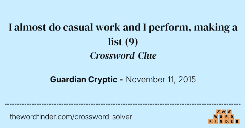 I almost do casual work and I perform, making a list crossword clue image
