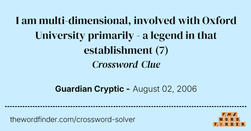 I am multi-dimensional, involved with Oxford University primarily - a legend in that establishment crossword clue image