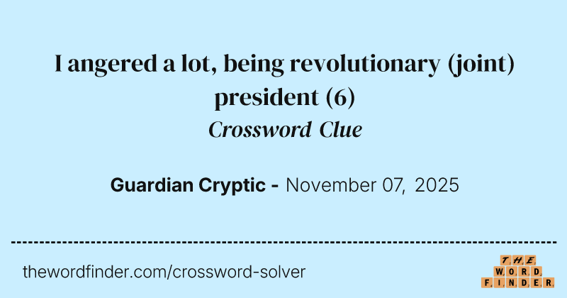 I angered a lot, being revolutionary (joint) president crossword clue image