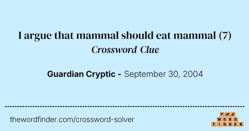 I argue that mammal should eat mammal crossword clue image