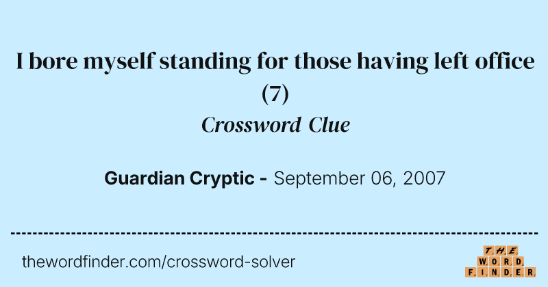 I bore myself standing for those having left office crossword clue image