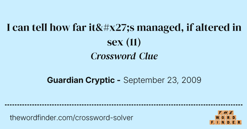 I can tell how far it's managed, if altered in sex crossword clue image
