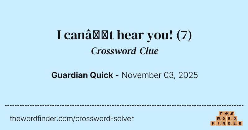 I can’t hear you! crossword clue image